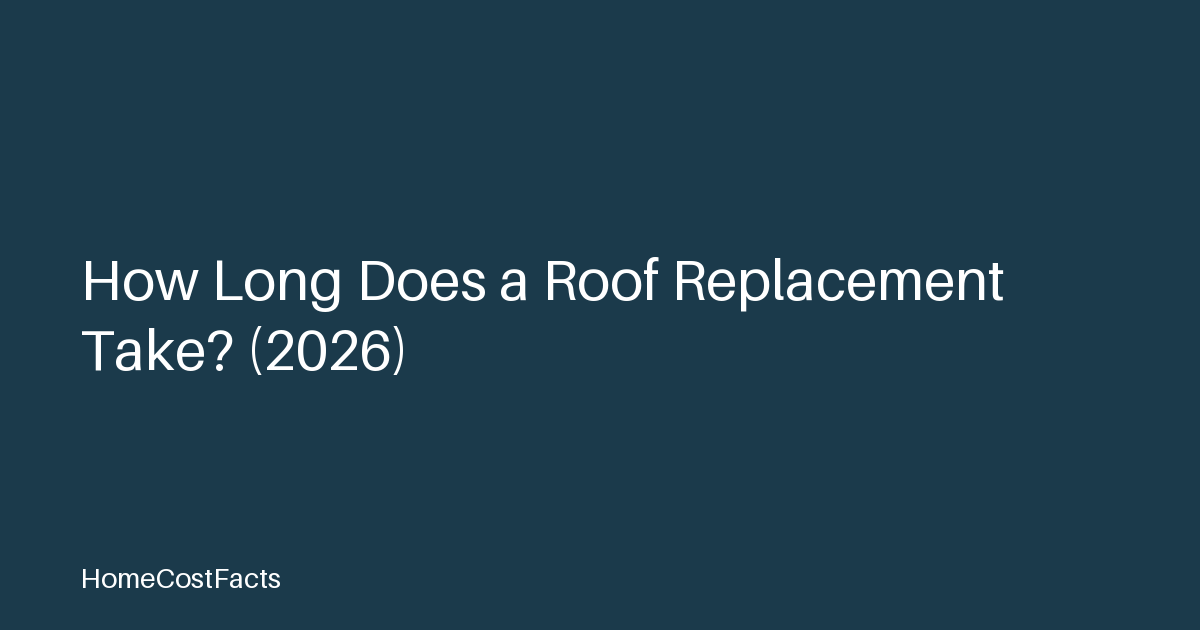 How Long Does a Roof Replacement Take? (2026)