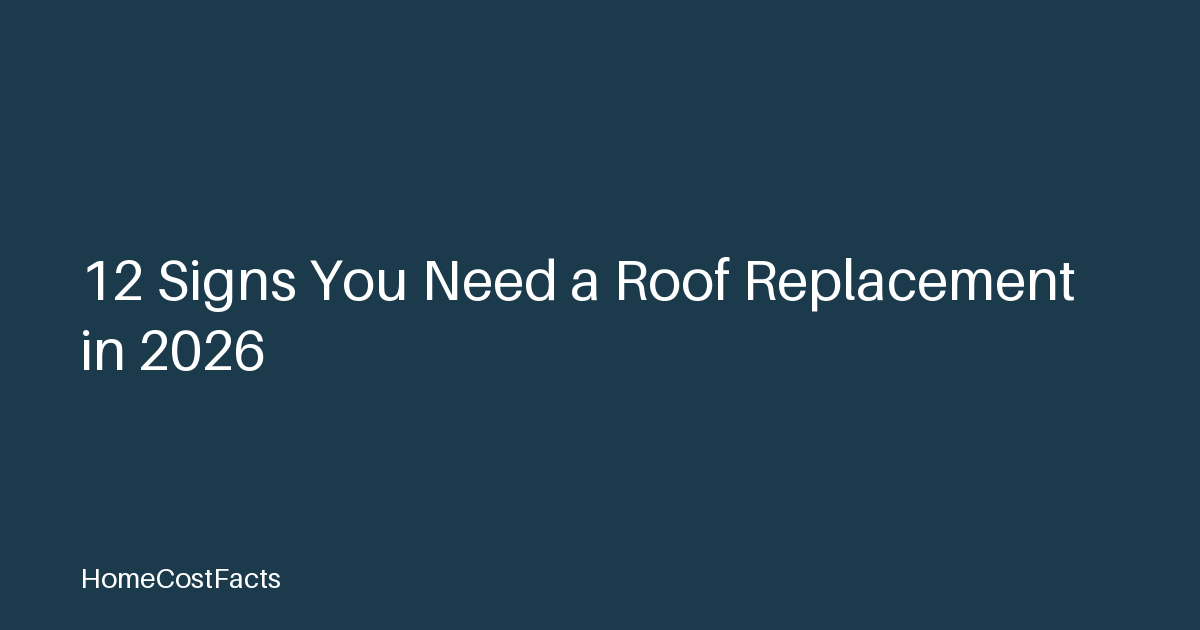 12 Signs You Need a Roof Replacement in 2026