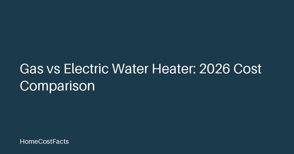 Gas vs Electric Water Heater: 2026 Cost Comparison